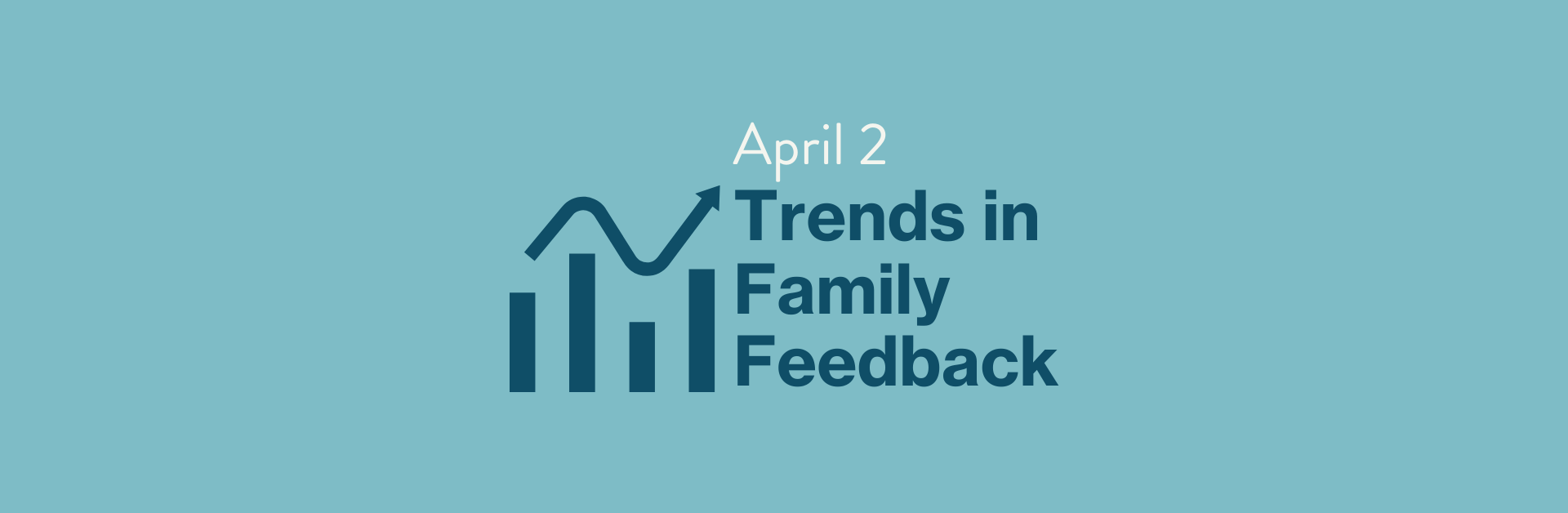 image of bar graph with the words "April 2, Trends in Family Feedback"