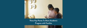 The text: "Three Key Points To Share Academic Progress with Families in front of a mom and son."