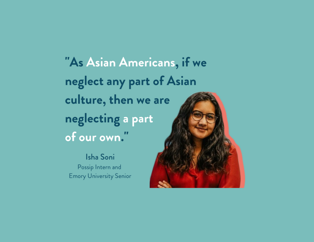 A headshot of Isha Soni next to the words: "Initiatives such as AAPI Heritage Month can help educate people about our culture. However, there first needs to be a concerted effort to recognize and celebrate South Asian culture as Asian American culture. As Asian Americans, if we neglect any part of Asian culture, then we are neglecting a part of our own." - South Asians in AAPI Month