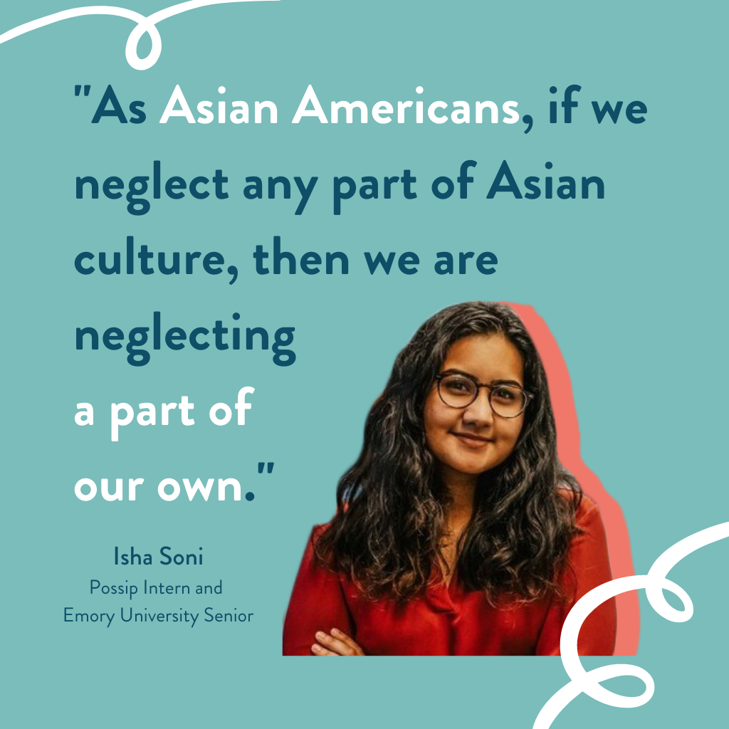 A headshot of Isha Soni next to the words: "Initiatives such as AAPI Heritage Month can help educate people about our culture. However, there first needs to be a concerted effort to recognize and celebrate South Asian culture as Asian American culture. As Asian Americans, if we neglect any part of Asian culture, then we are neglecting a part of our own."