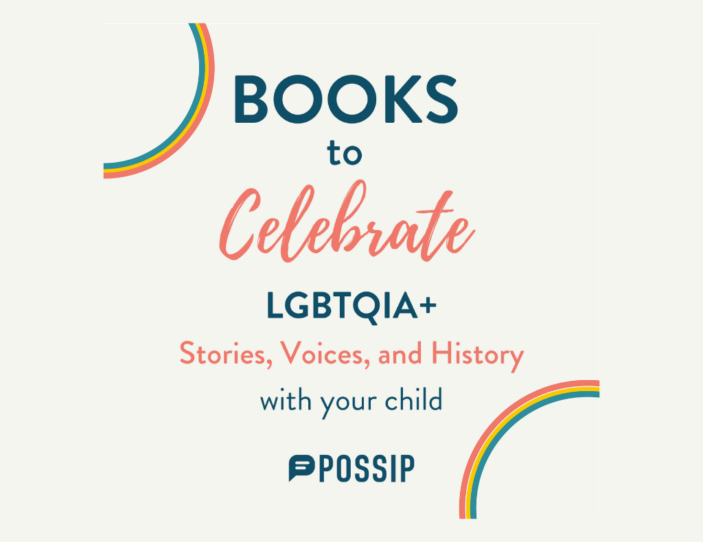 Books to celebrate LGBTQIA+ Stories, Voices, and History with your child.