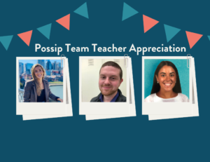 A headshot of Savannah Staley, a headshot of Stephen Casey, and a headshot of Natalie Sessoms under the phrase "Possip Team Teacher Appreciation" which is surrounded by two flag banners with pink and blue flags.