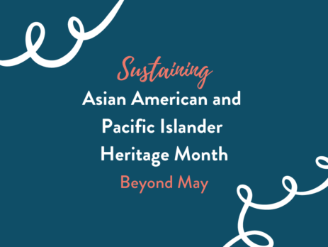 Sustaining Asian American and Pacific Islander Heritage Month Beyond May