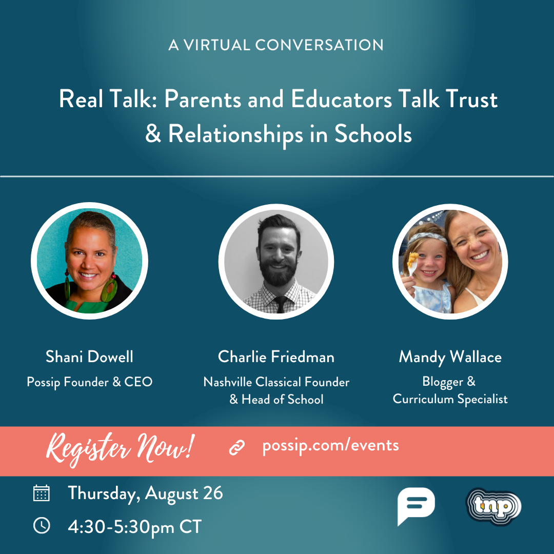 An event graphic that says "A Virtual Conversation. Real Talk: Parents and Educators Talk Trust & Relationships in Schools” with Shani Dowell, Possip Founder & CEO, Charlie Friedman, Nashville Classical Head of School and Founder, and Mandy Wallace, Blogger and Curriculum Specialist. Thursday, August 26 from 4:30-5:30pm CT.